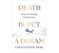 Death is But a Dream: Hope and meaning at life's end