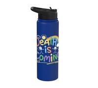 Death is Coming Funny Sarcastic Dark Humor Product Stainless Steel Insulated Water Bottle