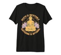 Death is Inevitable Suffering is Optional Buddhist Quote Premium T-Shirt