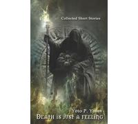 Death is just a feeling: Collected Short Stories