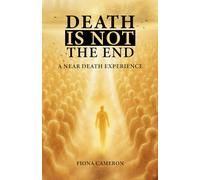 Death is Not the End: A Near Death Experience