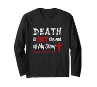Death is Not The End of My Story John 11:25-26 Long Sleeve T-Shirt