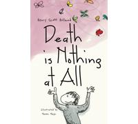 Death is Nothing at All: An illustrated ode to grief, loss, pain, resilience, and healing