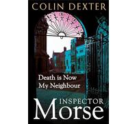 Death is Now My Neighbour: The Twelfth Case in the Classic Inspector Morse Series: 12
