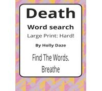 Death Large Print Word Search Puzzle Book: Large Print Word Searches about Endings, Memory, Ritual, and Reflection | 8.5 x 11 inches, 116 pages | 50+ ... Sharky Presents: Life Series by Rosie Cheeks)