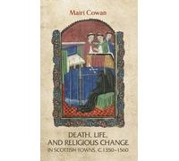 Death, Life, and Religious Change in Scottish Towns c. 1350-1560