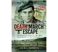 Death March Escape : The Remarkable Story of a Man Who Twice Escaped the Nazi Holocaust