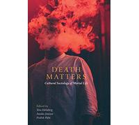 Death Matters: Cultural Sociology of Mortal Life