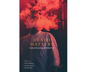 Death Matters: Cultural Sociology of Mortal Life