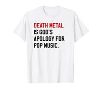 DEATH METAL IS GODS APOLOGY FOR POP MUSIC Funny Music Gift T-Shirt