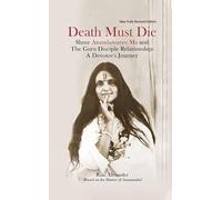 Death Must Die (Shree Anandamayee Ma and The Guru Disciple Relationship: A Devotee's Journey)