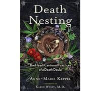 Death Nesting : The Heart-Centered Practices of a Death Doula