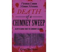 Death of a Chimney Sweep: Alfie's gang take to London's slums: 4 (Victorian London Murder Mysteries)