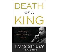 Death of a King: The Real Story of Dr. Martin Luther King Jr.'s Final Year