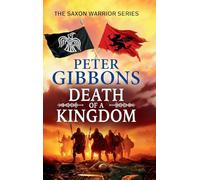 Death of a Kingdom: A BRAND NEW chapter in the epic Saxon Warrior saga from Peter Gibbons (The Saxon Warrior Series, 6)
