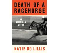 Death of a Racehorse: An American Story