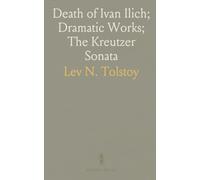 Death of Ivan Ilich; Dramatic Works; The Kreutzer Sonata