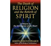 Death of Religion and the Rebirth of Spirit: A Return to the Intelligence of the Heart