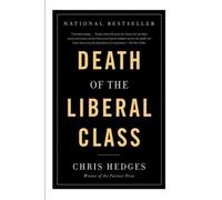 Death of the Liberal Class by Chris Hedges (2011-11-29)