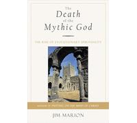 Death of the Mythic God: The Rise of Evolutionary Spirituality
