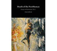 Death of the Posthuman: Essays on Extinction: Volume 1 (Critical Climate Change)