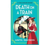 Death on a Train: A page-turning, historical cozy mystery series from Anita Davison (The Flora Maguire Mysteries, 5)