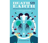 Death on Earth : Adventures in Evolution and Mortality