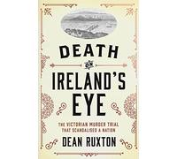 Death on Ireland's Eye: The Victorian Murder Trial that Scandalised a Nation