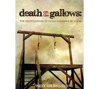 Death on the Gallows: The Encyclopedia of Legal Hangings in Texas