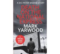 Death On The National Express: A gripping DCI Peter Moone short story (The DCI Peter Moone Thrillers)