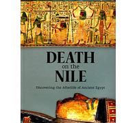 Death on the Nile: Uncovering the Afterlife of Ancient Egypt