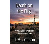 Death on the Rig: Uintah Basin Mysteries, a Milt Kingston Novel: 1