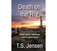 Death on the Rig: Uintah Basin Mysteries, a Milt Kingston Novel: 1