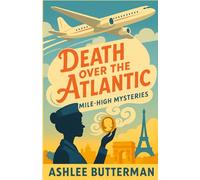 Death Over the Atlantic: A Cozy Locked-Room Mystery at 35,000 Feet (The Mile High Mysteries)