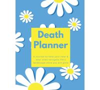 Death Planner: A Journal to help your Near & Dear ones navigate Life's Landscape once you are gone
