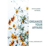 Death Planner Organizer Notebook: End of Life Planner, Celebration of Life Guest Registry and Memorial, Organize all your vital records.: A final gift for your loved ones