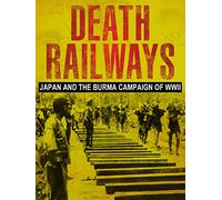 Death Railways: Japan And The Burma Campaign of WWII