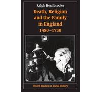 Death, Religion, and the Family in England, 1480-1750 by Ralph Houlbrooke (Engli