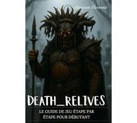 DEATH RELIVES: LE GUIDE DE JEU ÉTAPE PAR ÉTAPE POUR DÉBUTANT