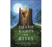 Death Rights and Rites: A Practical Guide to a Meaningful Death