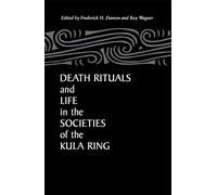 Death Rituals and Life in the Societies of the Kula Ring