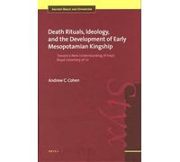 Death Rituals, Ideology, and the Development of Early Mesopotamian Kingship: Toward a New Understanding of Iraq's Royal Cemetery of Ur: 7 (Ancient Magic and Divination)