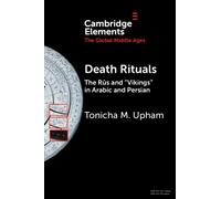 Death Rituals: The Rūs and 'Vikings' in Arabic and Persian (Elements in the Global Middle Ages)