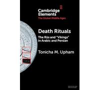 Death Rituals: The Rūs and 'Vikings' in Arabic and Persian (Elements in the Global Middle Ages)