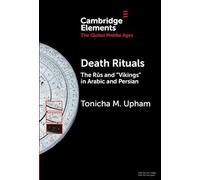 Death Rituals: The Rūs and 'Vikings' in Arabic and Persian (Elements in the Global Middle Ages)