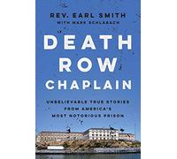 Death Row Chaplain: Unbelievable True Stories from America's Most Notorious Prison
