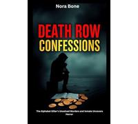 Death Row Confessions: The Alphabet Killer's Unsolved Murders and Inmate Uncovers Horror (Nora Documentaries)