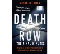Death Row: The Final Minutes : My life as an execution witness in America's most infamous prison
