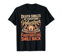 Death Smiles at Everyone Firefighters Smile Back Firefighter T-Shirt