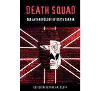 Death Squad: The Anthropology of State Terror (The Ethnography of Political Violence)